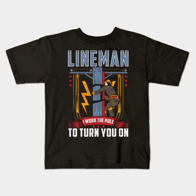 I Work The Pole To Turn You On Funny Lineman Pole Dancer Tee Kids T-Shirt by Proficient Tees